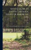 Men of Mark in South Carolina; Ideals of American Life: A Collection of Biographies of Leading men of the State; Volume 3