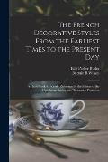 The French Decorative Styles From the Earliest Times to the Present day; a Hand-book for Ready Reference by the Editors of the Upholstery Dealer and D