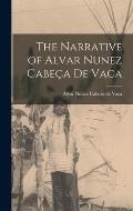 The Narrative of Alvar Nunez Cabe?a de Vaca