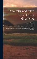 Memoirs of the Rev. John Newton: Some Time a Slave in Africa, Afterwards Curate of Olney, Bucks and Rector of St. Mary Woolnoth, London, in a Series o