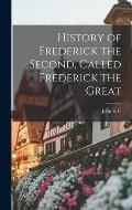 History of Frederick the Second, Called Frederick the Great