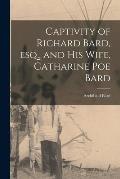 Captivity of Richard Bard, esq., and his Wife, Catharine Poe Bard