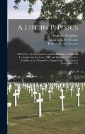 A Life in Physics: Bell Telephone Laboratories and World War II, Columbia University and the Laser, MIT and Government Service, Californi