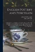 English Pottery and Porcelain: A Handbook for the Collector, Giving the Characteristics of the Chief Wares Produced From the 16th to the 19th Century