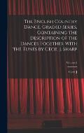 The English Country Dance, Graded Series. Containing the Description of the Dances Together With the Tunes by Cecil J. Sharp; Volume 5