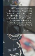 Photo-mechanical Processes, a Practical Guide to the Production of Letterpress Blocks in Line and in Tone, Photo-lithography in Line and Tone, Colloty