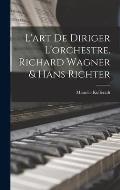 L'art de diriger l'orchestre. Richard Wagner & Hans Richter