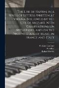 The Life of Haydn, in a Series of Letters Written at Vienna. Followed by the Life of Mozart, With Observations on Metastasio, and on the Present State