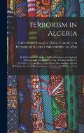 Terrorism in Algeria: Its Effect on the Country's Political Scenario, on Regional Stability, and on Global Security: Hearing Before the Subc
