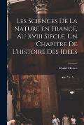 Les sciences de la nature en France, au xviii siecle. Un chapitre de l'histoire des idees