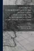 Diplomatic Correspondence of the United States Concerning the Independence of the Latin-American Nations; Volume 3