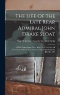 The Life Of The Late Rear Admiral John Drake Sloat: Of The United States Navy, Who Took Possession Of California And Raised The American Flag At Monte