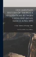 Documentary History Of The Peace Negotiations Between China And Japan, March-april 1895: With Text Of The Treaty Of Peace