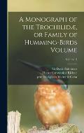 A Monograph of the Trochilid?, or Family of Humming-birds Volume; Volume 5