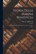 Storia Della Marina Pontificia: La Squadra Permanente Della Marina Romana, 1573-1644. 1892...