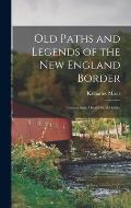 Old Paths and Legends of the New England Border; Connecticut, Deerfield, Berkshire