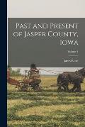 Past and Present of Jasper County, Iowa; Volume 1