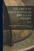 The Limits of Exact Science as Applied to History: An Inaugural Lecture Delivered Before the University of Cambridge