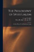 The Philosophy of Spiritualism: A Series of Essays Upon Fundamental Topics