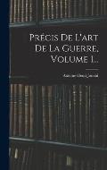 Pr?cis De L'art De La Guerre, Volume 1...