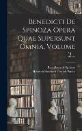 Benedicti De Spinoza Opera Quae Supersunt Omnia, Volume 2...