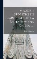 Memorie Storiche De Cardinali Della Santa Romana Chiesa ......
