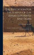 The Expedition For The Survey Of The Rivers Euphrates And Tigris: Carried On By Order Of The British Government In The Years 1835, 1836, And 1837
