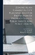 Zoning As An Element In City Planning, And For Protection Of Property Values, Public Safety, And Public Health