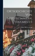 Ortsgeschichte Von Niederzimmern, Volumes 1-3