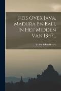 Reis Over Java, Madura En Bali, In Het Midden Van 1847...
