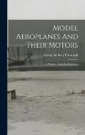 Model Aeroplanes And Their Motors: A Practical Book For Beginners