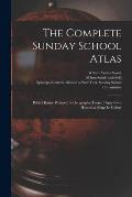 The Complete Sunday School Atlas: Bible History Pictured In Geographic Form, Thirty-two Historical Maps In Colors