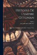 Histoire De L'empire Ottoman: Depuis Son Origine Jusqu'? Nos Jours, Volumes 17-18...