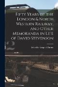 Fifty Years of the London & North Western Railway, and Other Memoranda in Life of David Stevenson