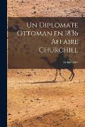 Un Diplomate Ottoman en 1836 Affaire Churchill