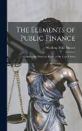 The Elements of Public Finance: Including the Monetary System of the United States