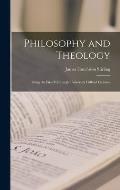 Philosophy and Theology: Being the First Edinburgh University Gifford Lectures