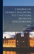 Chronicon Henrici Knighton, vel Cnitthon, Monachi Leycestrensis; Volume I