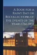 A Book for a Rainy Day or Recollections of the Events of the Years 1766-1833