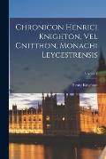 Chronicon Henrici Knighton, vel Cnitthon, Monachi Leycestrensis; Volume I