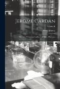 Jerome Cardan: The Life of Girolamo Cardano, of Milan, Physician; Volume II