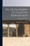 The Development of Palestine Exploration: Being the Ely Lectures for 1903