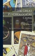 The Great Psychological Crime; The Destructive Principle of Nature in Individual Life; Volume II