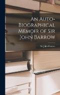 An Auto-biographical Memoir of Sir John Barrow