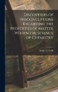 Discoveries of Misconceptions Regarding the Properties of Matter Within the Science of Chemistry