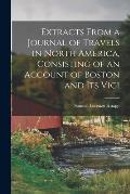 Extracts From a Journal of Travels in North America, Consisting of an Account of Boston and its Vici