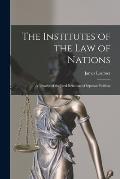The Institutes of the Law of Nations; a Treatise of the Jural Relations of Separate Political