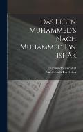 Das Leben Muhammed's nach Muhammed Ibn Ish?k