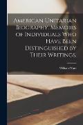 American Unitarian Biography. Memoirs of Individuals who Have Been Distinguished by Their Writings,