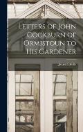 Letters of John Cockburn of Ormistoun to his Gardener